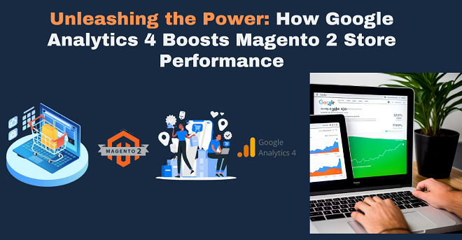 Unleashing the Power of Data: Integrating Magento with Google Analytics 4 (GA4) for Enhanced E-commerce Insights